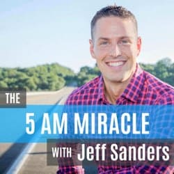 The 5AM Miracle with Jeff Sanders
